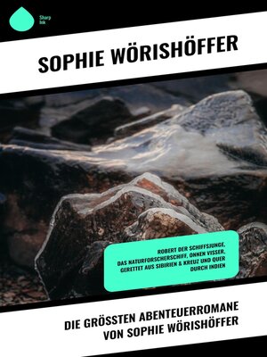 cover image of Die größten Abenteuerromane von Sophie Wörishöffer